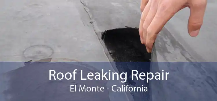 Roof Leaking Repair El Monte - California