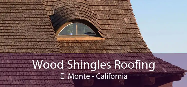 Wood Shingles Roofing El Monte - California
